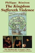 Cover: The Kingdom Suffereth Violence - The Machiavelli / Erasmus / More Correspondence and Other Unpublished Documents - St Augustine's Press