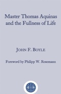 Cover: Master Thomas Aquinas and the Fullness of Life - St Augustine's Press