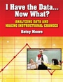 Cover: I Have the Data... Now What? - Eye On Education, Inc