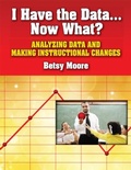Cover: I Have the Data... Now What? - Eye On Education, Inc