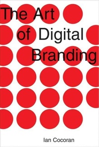 Abbildung von: The Art of Digital Branding - Allworth Press,U.S.