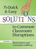 Cover: 75 Quick and Easy Solutions to Common Classroom Disruptions - Eye On Education, Inc
