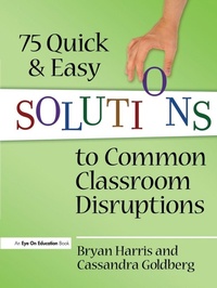 Enlarge image Cover: 75 Quick and Easy Solutions to Common Classroom Disruptions - Eye On Education, Inc