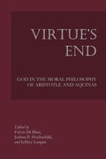 Cover: Virtue`s End - God in the Moral Philosophy of Aristotle and Aquinas - St Augustine's Press