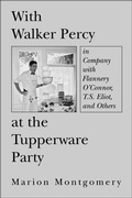 Cover: With Walker Percy at the Tupperware Party - in Company with Flannery O`Connor, T.S. Eliot, and Others - St Augustine's Press