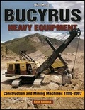 Cover: Bucyrus Heavy Equipment Construction and Mining Machines 1880-2008 Photo Gallery - Iconografix,U.S.