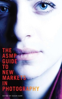 Enlarge image Cover: The ASMP Guide to New Markets in Photography - Allworth Press,U.S.