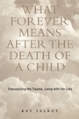 Cover: What Forever Means After the Death of a Child - Brunner-Routledge