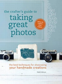 Abbildung von: The Crafter's Guide to Taking Great Photos - Interweave Press Inc