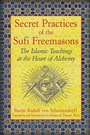 Cover: Secret Practices of the Sufi Freemasons - Inner Traditions Bear and Company