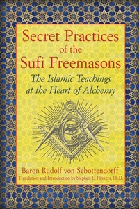 Enlarge image Cover: Secret Practices of the Sufi Freemasons - Inner Traditions Bear and Company