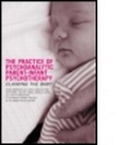 Cover: The Practice of Psychoanalytic Parent-Infant Psychotherapy - Brunner-Routledge