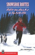 Cover: Snowshoe Routes: Adirondacks & Catskills - MOUNTAINEERS BOOKS