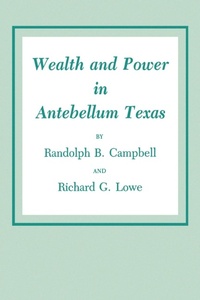 Abbildung von: Wealth and Power in Antebellum Texas - Texas A & M University Press