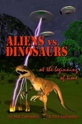 Cover: Aliens vs. Dinosaurs at the Beginning of Time - Halfabook.com