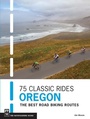 Cover: 75 Classic Rides Oregon - MOUNTAINEERS BOOKS