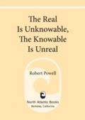 Cover: The Real Is Unknowable, The Knowable Is Unreal - North Atlantic Books