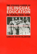 Cover: The Strange Career of Bilingual Education in Texas, 1836-1981 - Texas A & M University Press