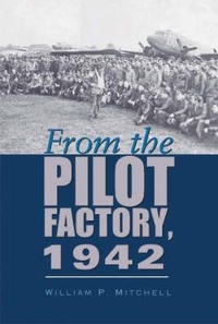 Enlarge image Cover: From the Pilot Factory, 1942 - Texas A & M University Press