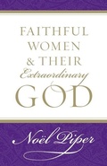Cover: Faithful Women and Their Extraordinary God - Crossway Books