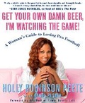 Cover: Get Your Own Damn Beer, I'm Watching the Game! - Rodale Books