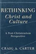 Cover: Rethinking Christ and Culture - A Post-Christendom Perspective - Brazos Press, Div of Baker Publishing Group