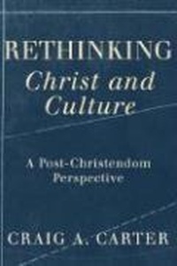 Enlarge image Cover: Rethinking Christ and Culture - A Post-Christendom Perspective - Brazos Press, Div of Baker Publishing Group