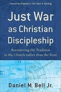 Cover: Just War as Christian Discipleship - Recentering the Tradition in the Church rather than the State - Brazos Press, Div of Baker Publishing Group