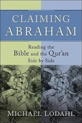 Cover: Claiming Abraham - Reading the Bible and the Qur`an Side by Side - Brazos Press, Div of Baker Publishing Group