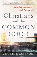Cover: Christians and the Common Good - Brazos Press, Div of Baker Publishing Group