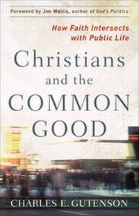 Enlarge image Cover: Christians and the Common Good - Brazos Press, Div of Baker Publishing Group