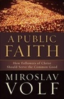 Cover: A Public Faith - Brazos Press, Div of Baker Publishing Group