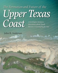 Enlarge image Cover: The Formation and Future of the Upper Texas Coast - Texas A & M University Press
