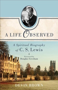 Bild vergrößern Bild: A Life Observed - A Spiritual Biography of C. S. Lewis - Brazos Press, Div of Baker Publishing Group