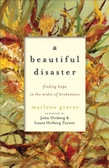 Cover: A Beautiful Disaster - Finding Hope in the Midst of Brokenness - Brazos Press, Div of Baker Publishing Group