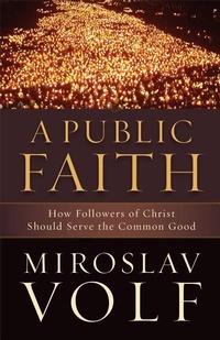 Enlarge image Cover: A Public Faith - How Followers of Christ Should Serve the Common Good - Brazos Press, Div of Baker Publishing Group
