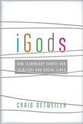 Cover: iGods - How Technology Shapes Our Spiritual and Social Lives - Brazos Press, Div of Baker Publishing Group