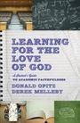 Cover: Learning for the Love of God - A Student`s Guide to Academic Faithfulness - Brazos Press, Div of Baker Publishing Group