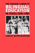 Cover: The Strange Career of Bilingual Education in Texas, 1836-1981 - Texas A & M University Press