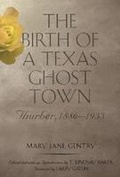 Cover: The Birth of a Texas Ghost Town - Texas A & M University Press