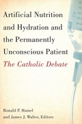 Cover: Artificial Nutrition and Hydration and the Permanently Unconscious Patient - Georgetown University Press