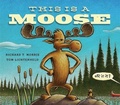Cover: This is a Moose - Little, Brown Young Readers