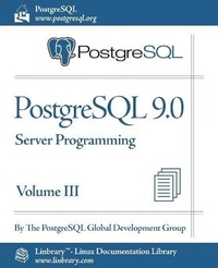Enlarge image Cover: PostgreSQL 9.0 Official Documentation - Volume III. Server Programming - Fultus Corporation