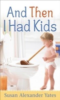 Cover: And Then I Had Kids - Baker Publishing Group