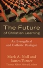 Cover: The Future of Christian Learning - Brazos Press