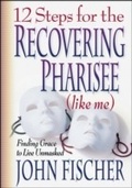 Cover: 12 Steps for the Recovering Pharisee (like me) - Baker Publishing Group