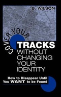 Cover: Cover Your Tracks without Changing Your Identity - Paladin Press,U.S.