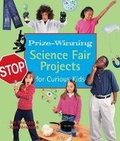 Cover: Prize-winning Science Fair Projects for Curious Kids - Lark Books,U.S.