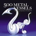 Cover: 500 Metal Vessels - Lark Books,U.S.