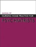 Cover: Manual of Nursing Home Practice for Psychiatrists - American Psychiatric Publishing